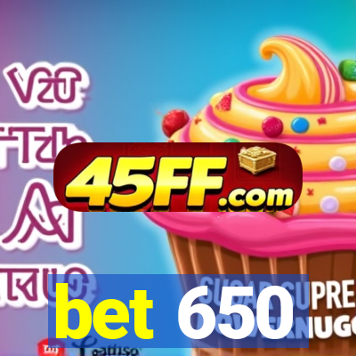 bet 650